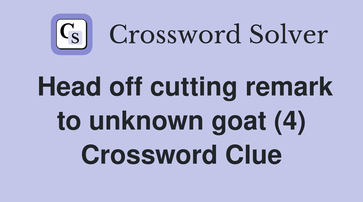 Head off cutting remark to unknown goat (4) - Crossword Clue Answers